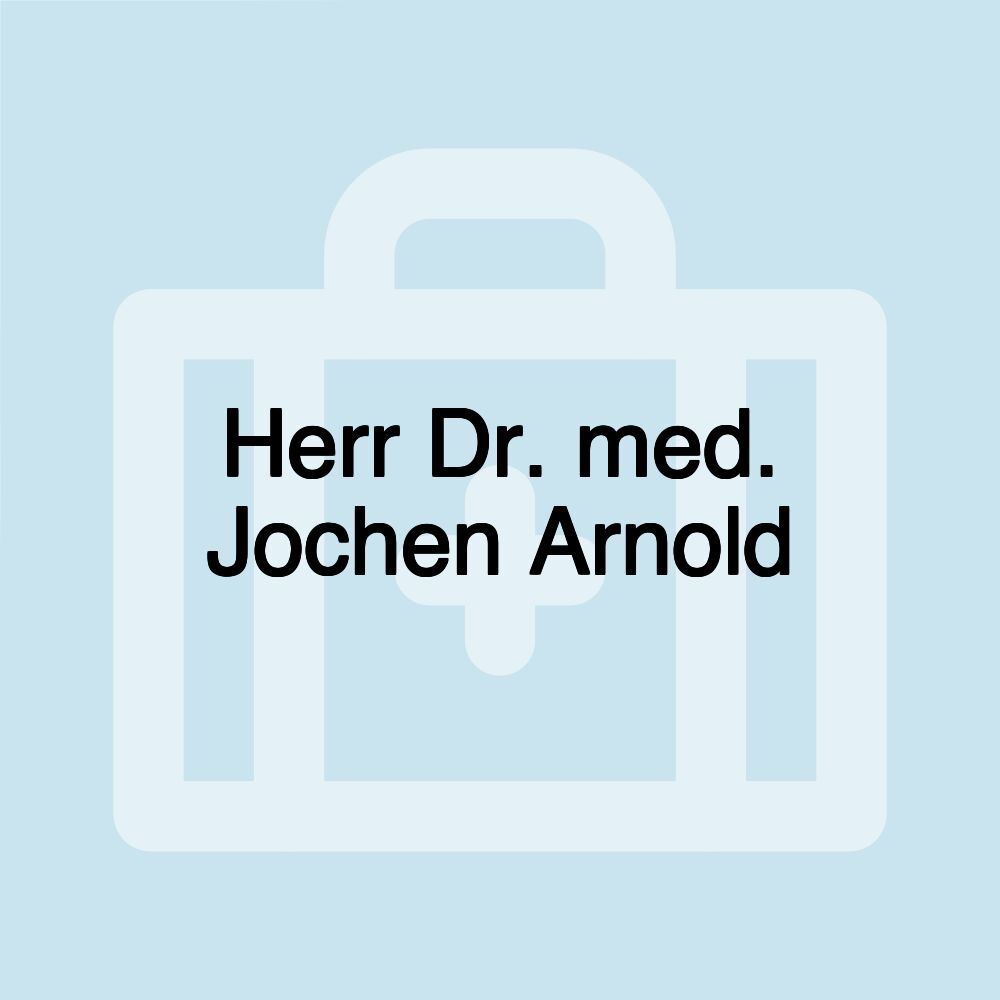 Herr Dr. med. Jochen Arnold