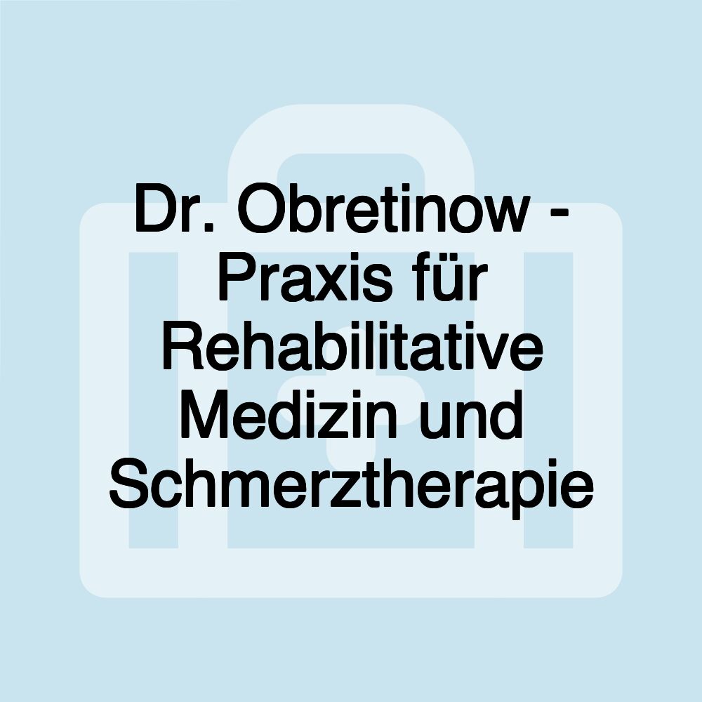 Dr. Obretinow - Praxis für Rehabilitative Medizin und Schmerztherapie