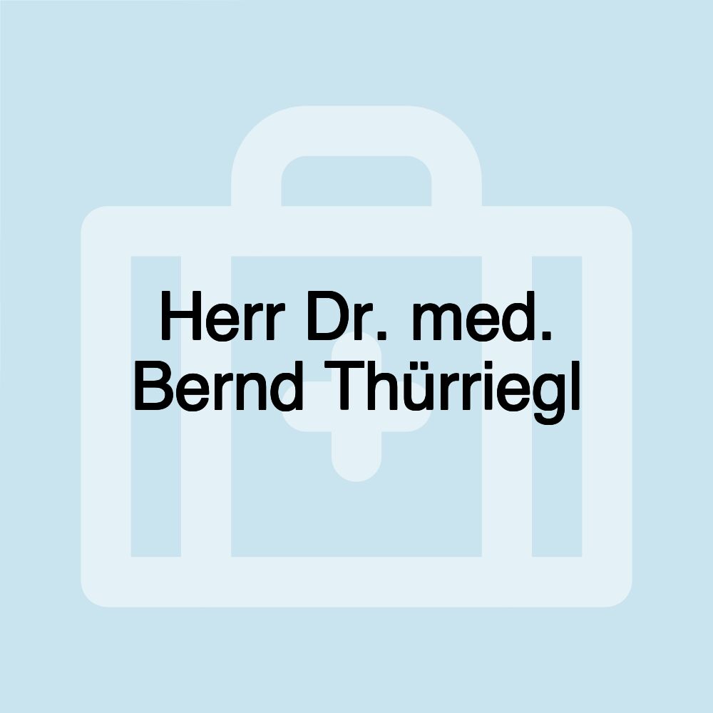 Herr Dr. med. Bernd Thürriegl