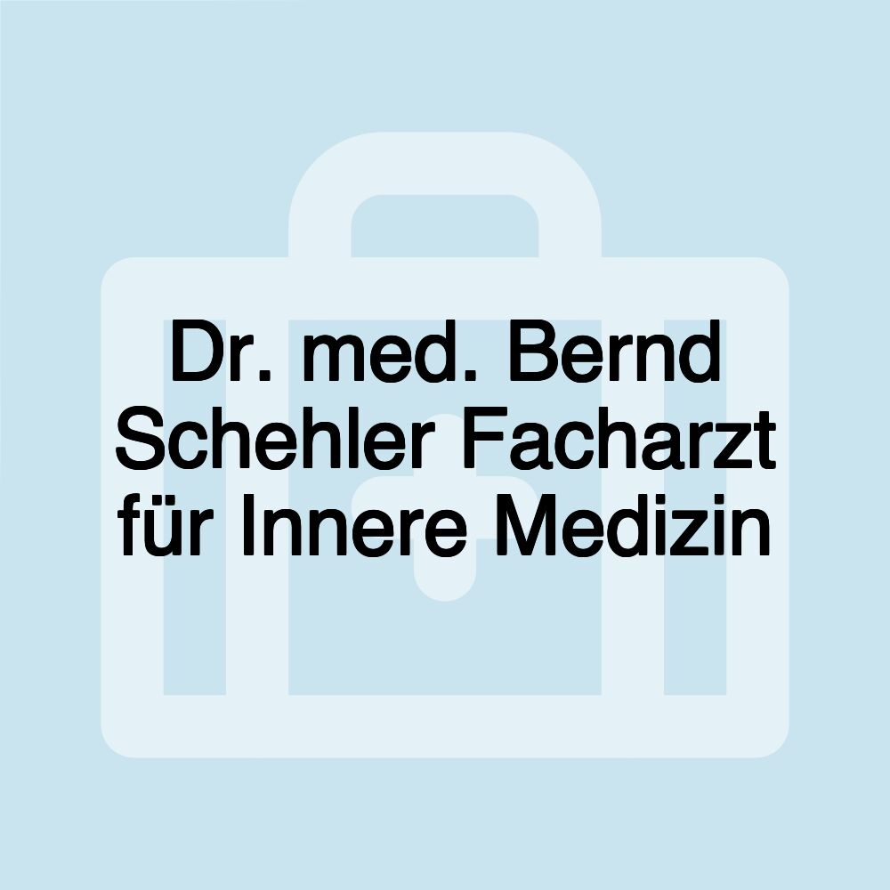 Dr. med. Bernd Schehler Facharzt für Innere Medizin