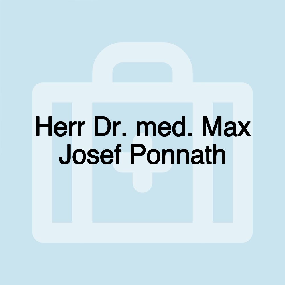 Herr Dr. med. Max Josef Ponnath