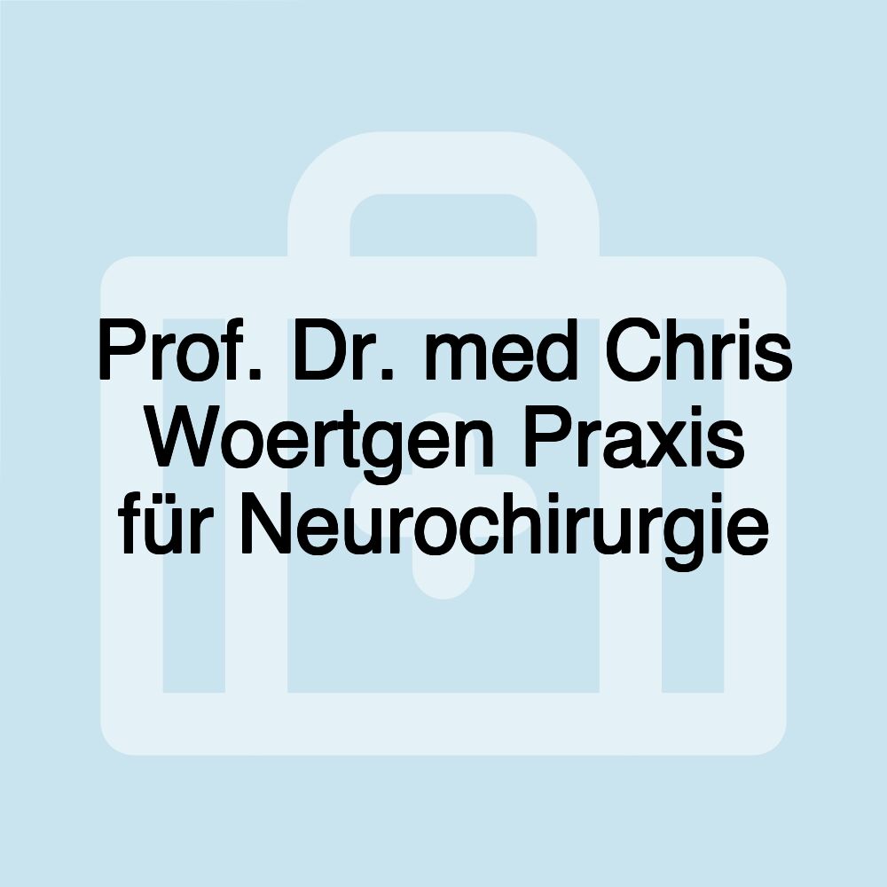 Prof. Dr. med Chris Woertgen Praxis für Neurochirurgie