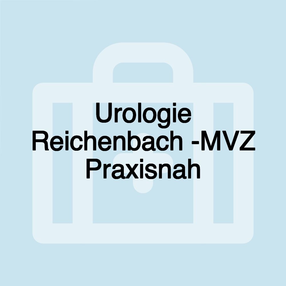 Urologie Reichenbach -MVZ Praxisnah