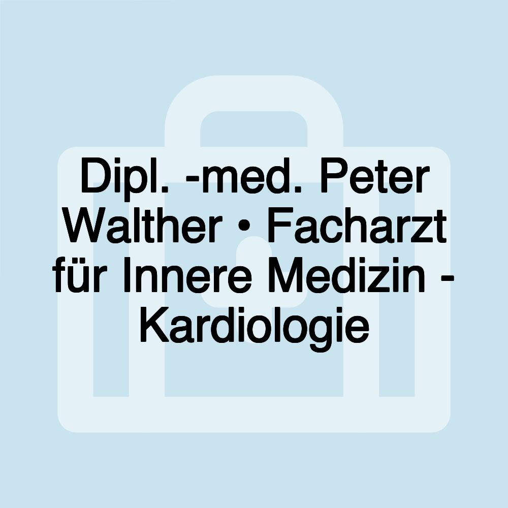 Dipl. -med. Peter Walther • Facharzt für Innere Medizin - Kardiologie