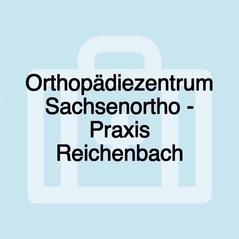 Orthopädiezentrum Sachsenortho - Praxis Reichenbach