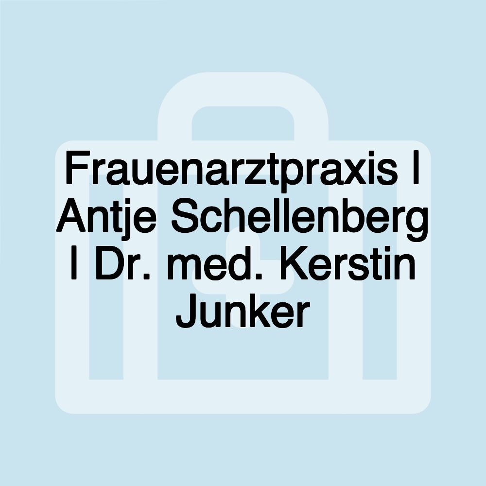 Frauenarztpraxis | Antje Schellenberg | Dr. med. Kerstin Junker