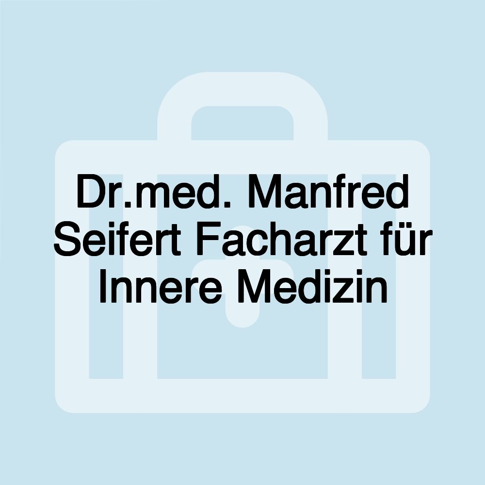 Dr.med. Manfred Seifert Facharzt für Innere Medizin