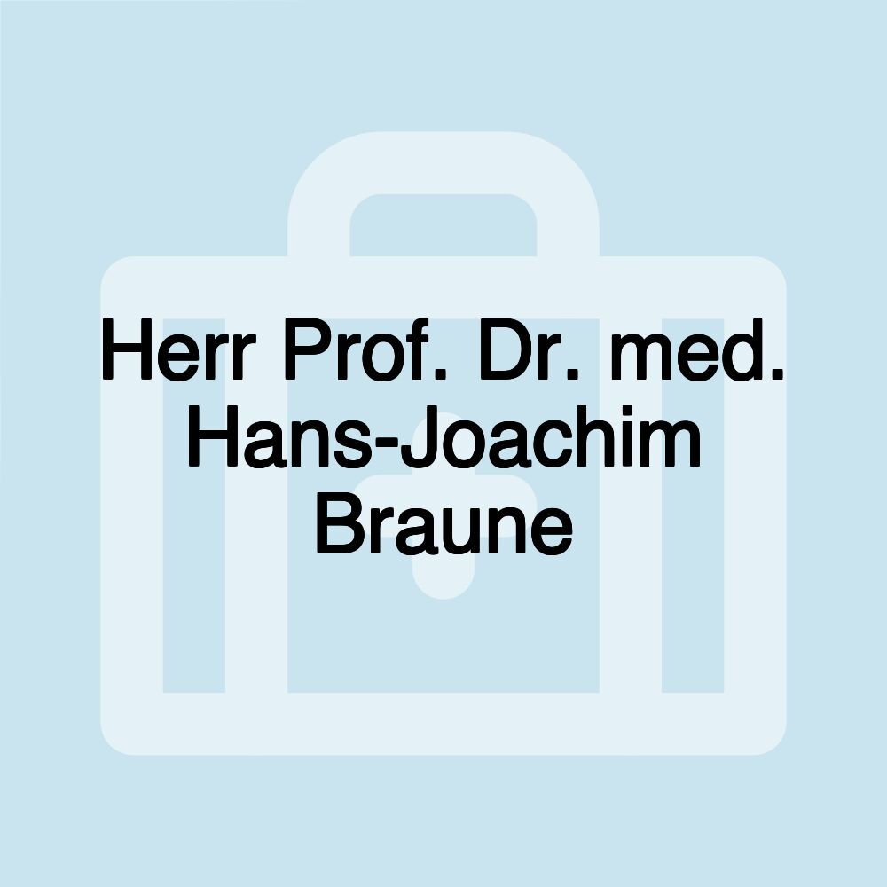 Herr Prof. Dr. med. Hans-Joachim Braune