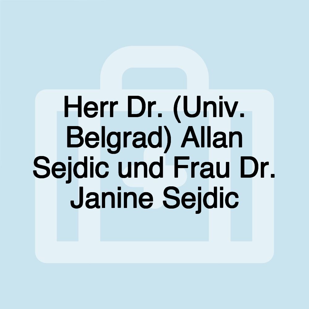 Herr Dr. (Univ. Belgrad) Allan Sejdic und Frau Dr. Janine Sejdic