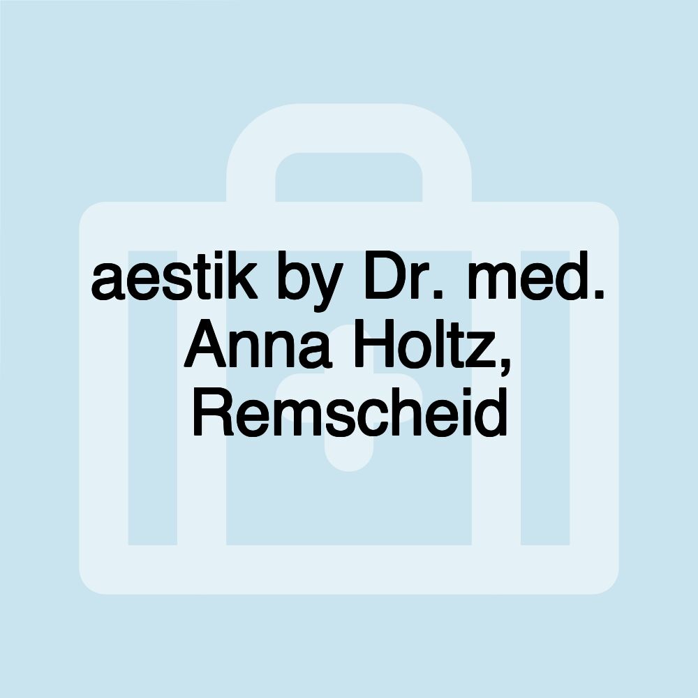 aestik by Dr. med. Anna Holtz, Remscheid