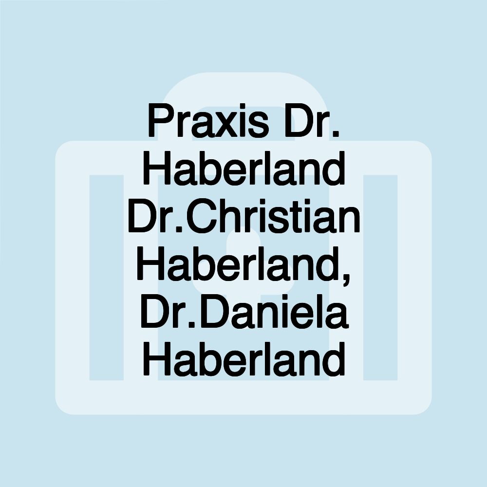 Praxis Dr. Haberland Dr.Christian Haberland, Dr.Daniela Haberland