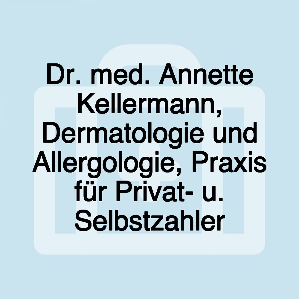 Dr. med. Annette Kellermann, Dermatologie und Allergologie, Praxis für Privat- u. Selbstzahler