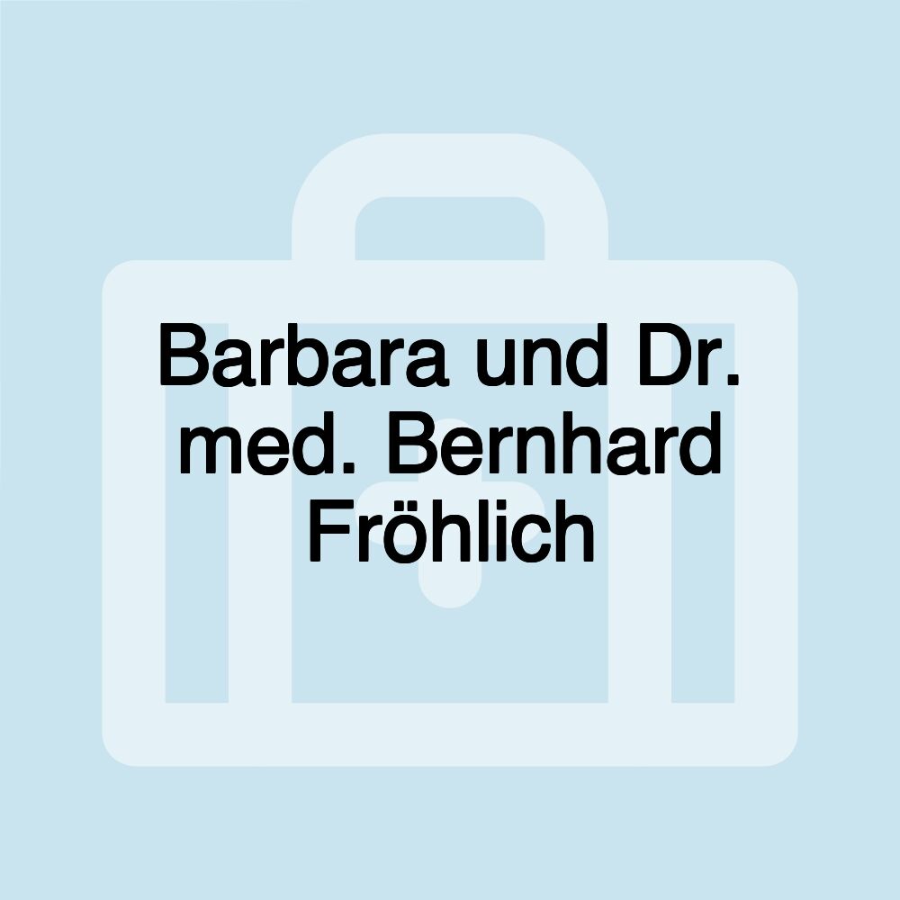 Barbara und Dr. med. Bernhard Fröhlich