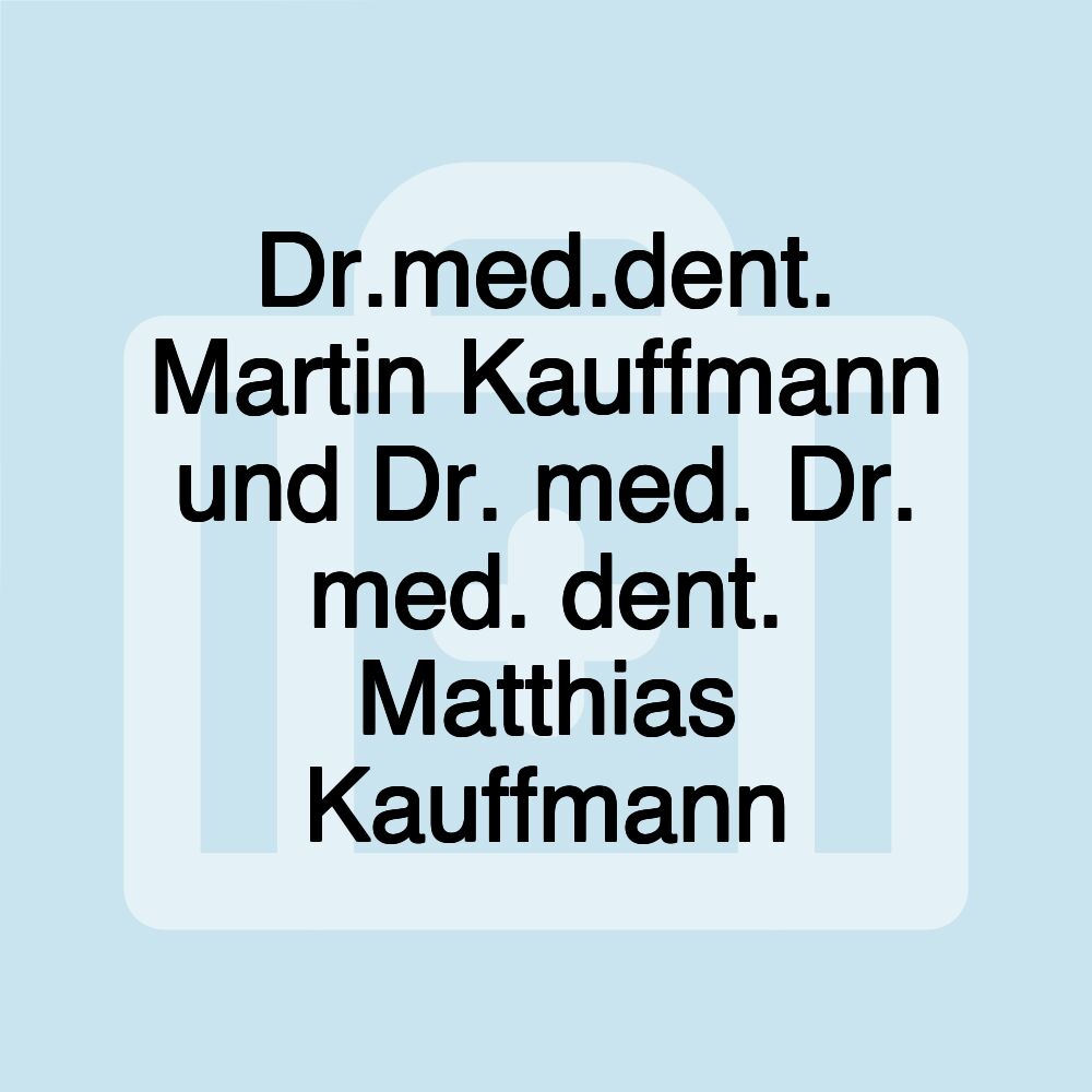 Dr.med.dent. Martin Kauffmann und Dr. med. Dr. med. dent. Matthias Kauffmann