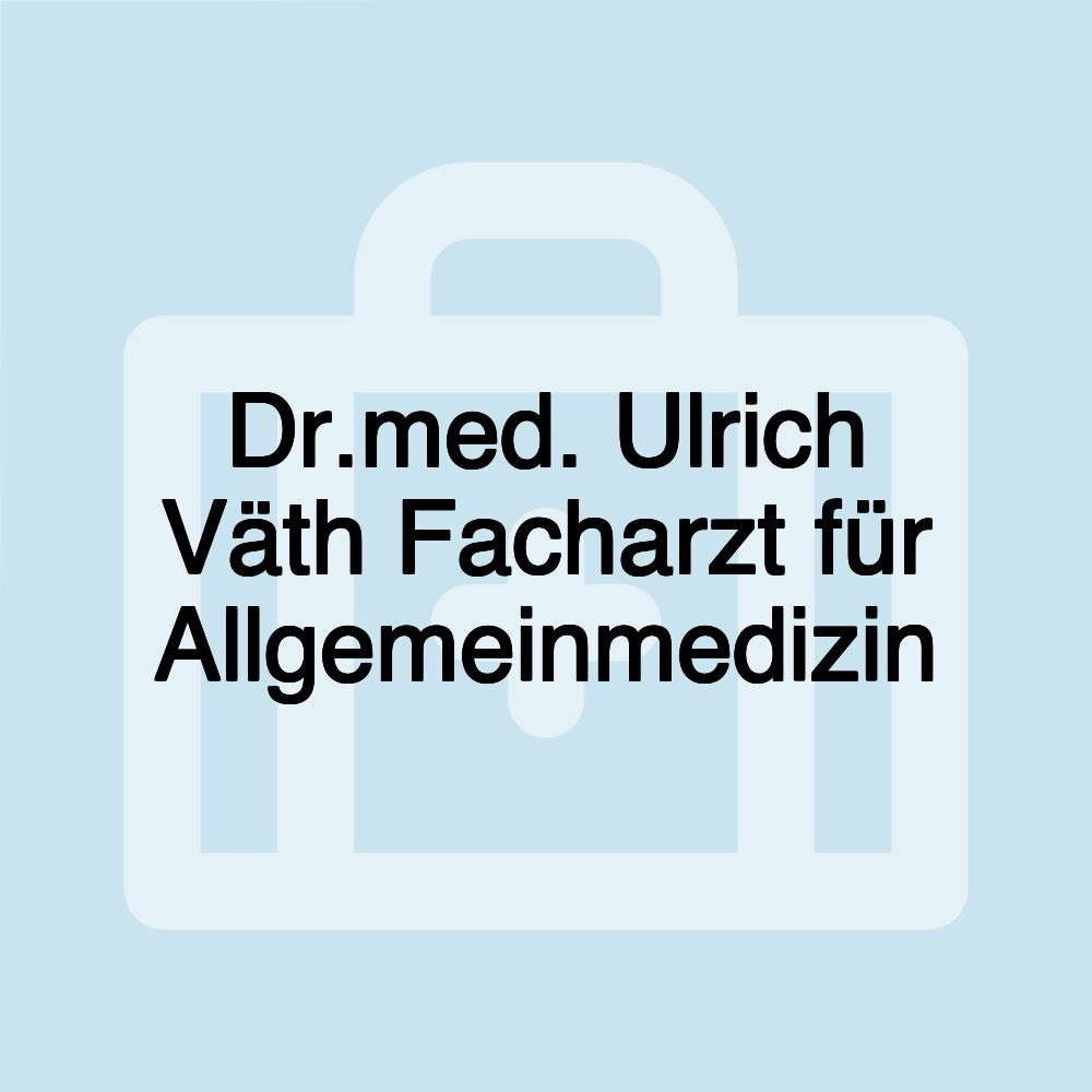 Dr.med. Ulrich Väth Facharzt für Allgemeinmedizin