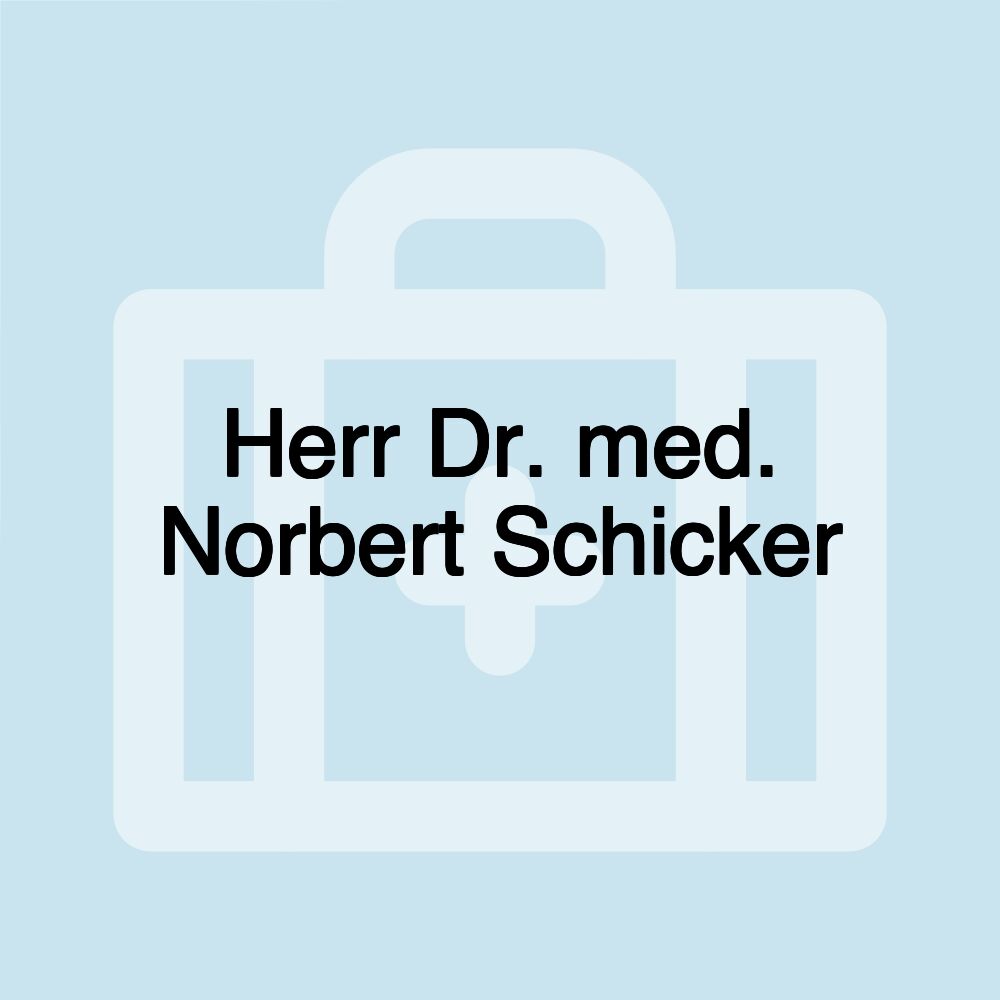 Herr Dr. med. Norbert Schicker