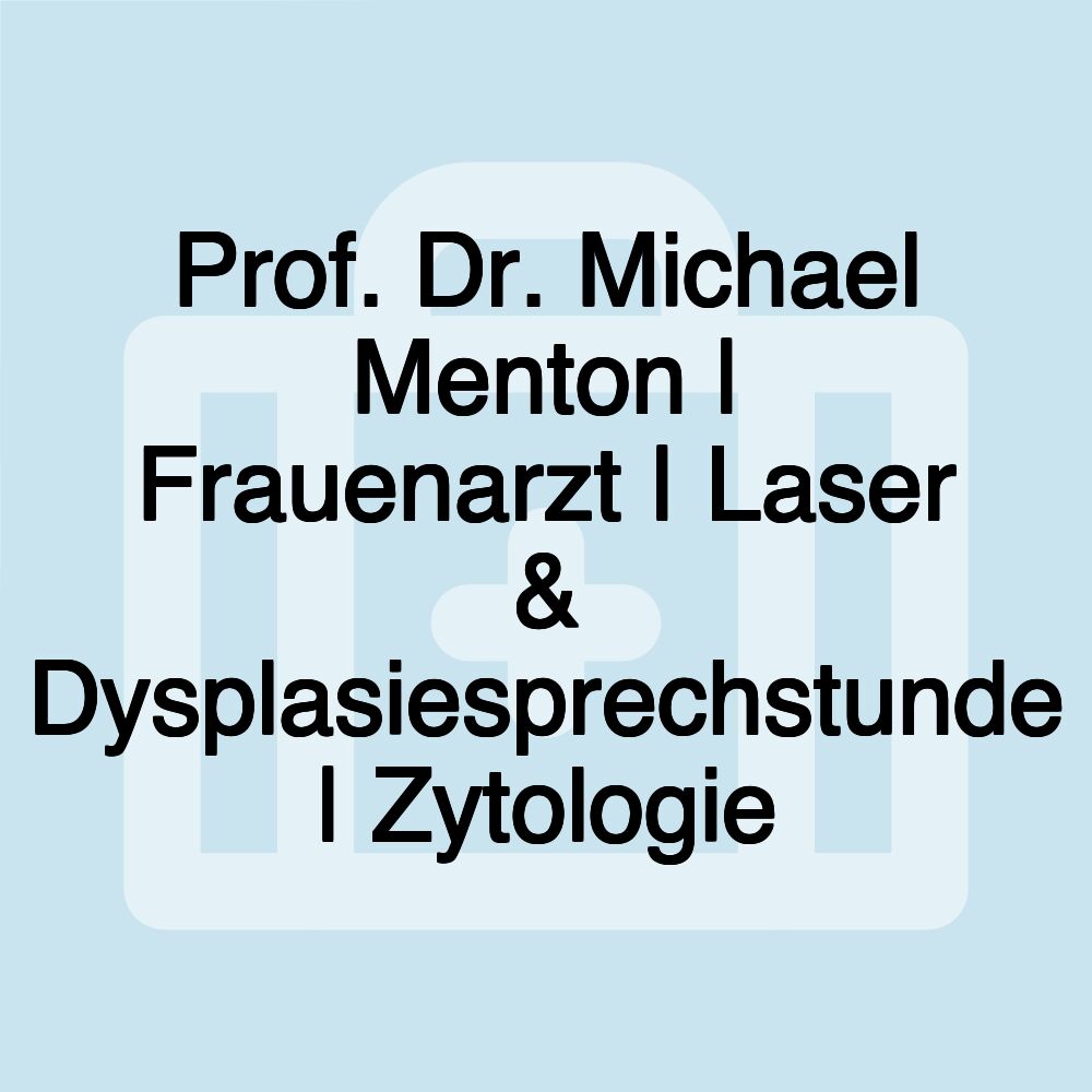 Prof. Dr. Michael Menton | Frauenarzt | Laser & Dysplasiesprechstunde | Zytologie