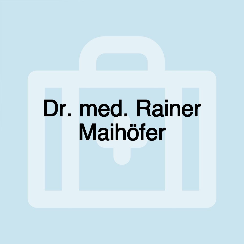 Dr. med. Rainer Maihöfer