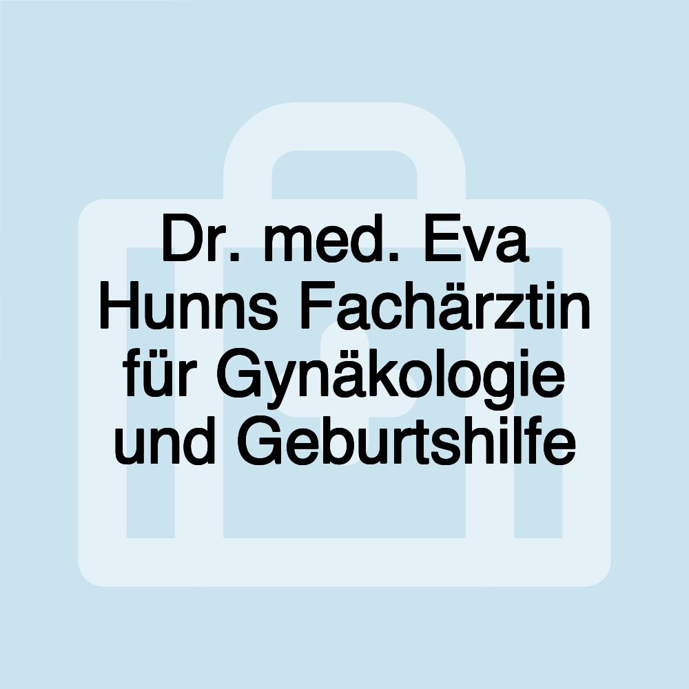 Dr. med. Eva Hunns Fachärztin für Gynäkologie und Geburtshilfe