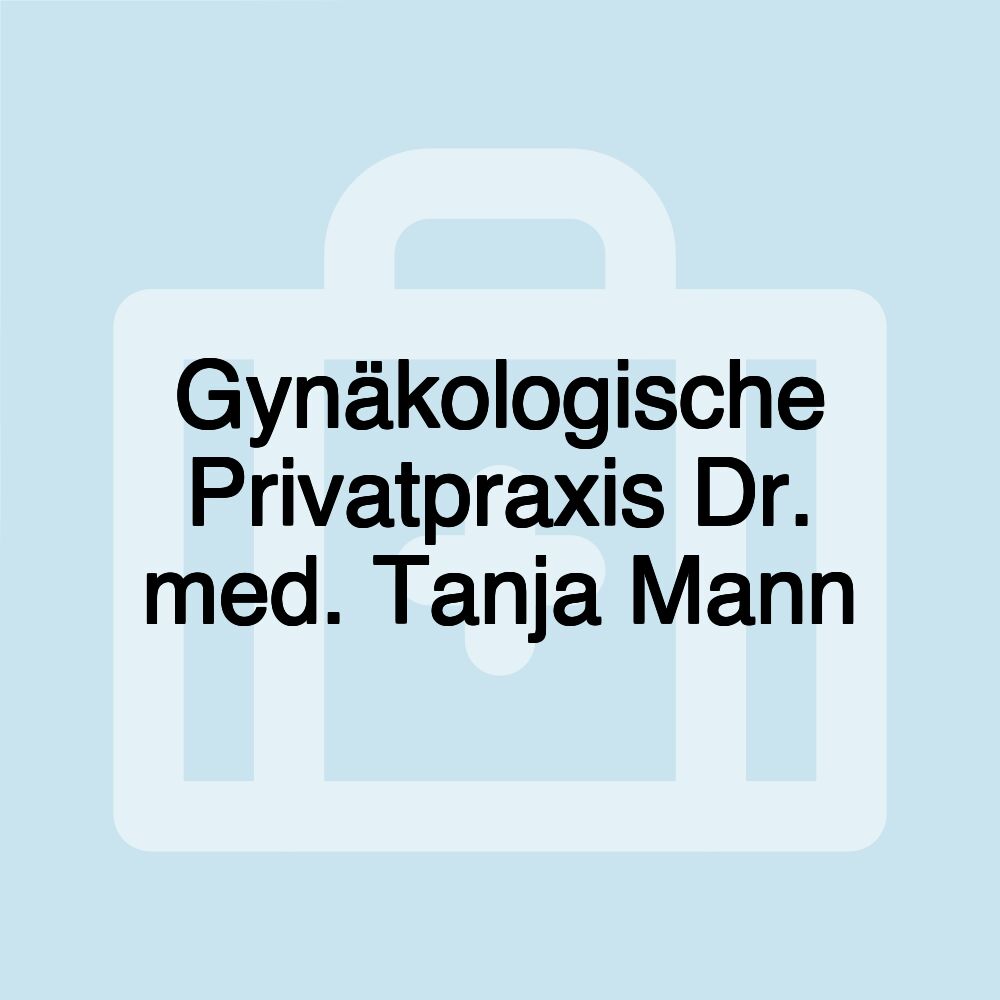 Gynäkologische Privatpraxis Dr. med. Tanja Mann