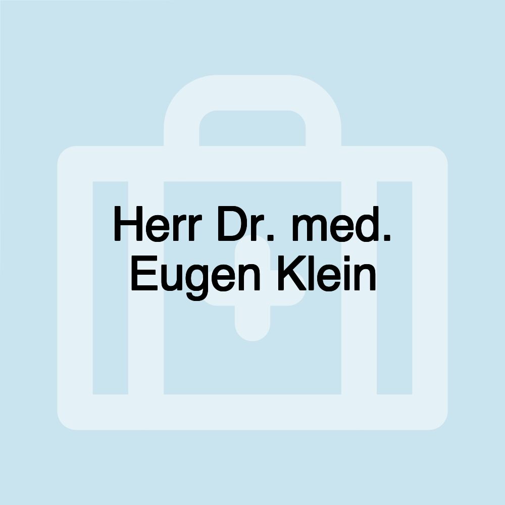 Herr Dr. med. Eugen Klein