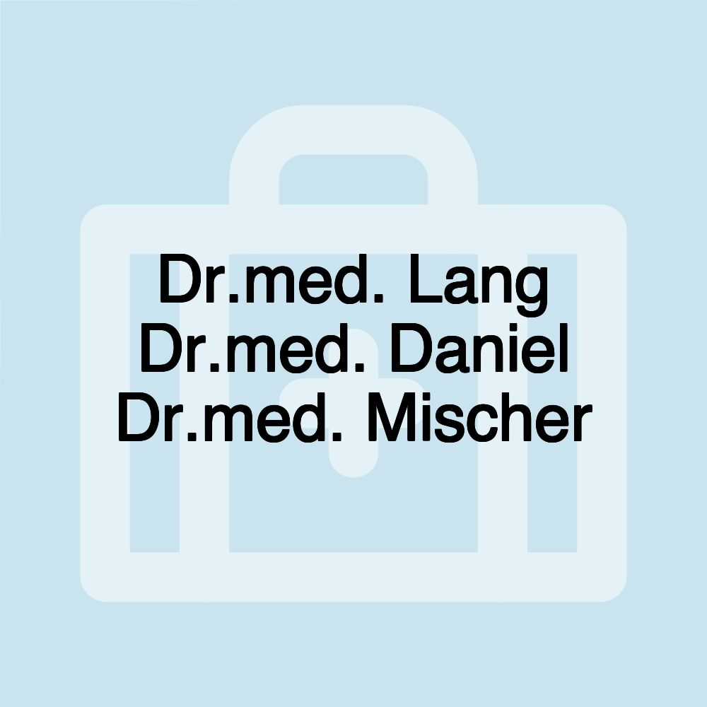 Dr.med. Lang Dr.med. Daniel Dr.med. Mischer