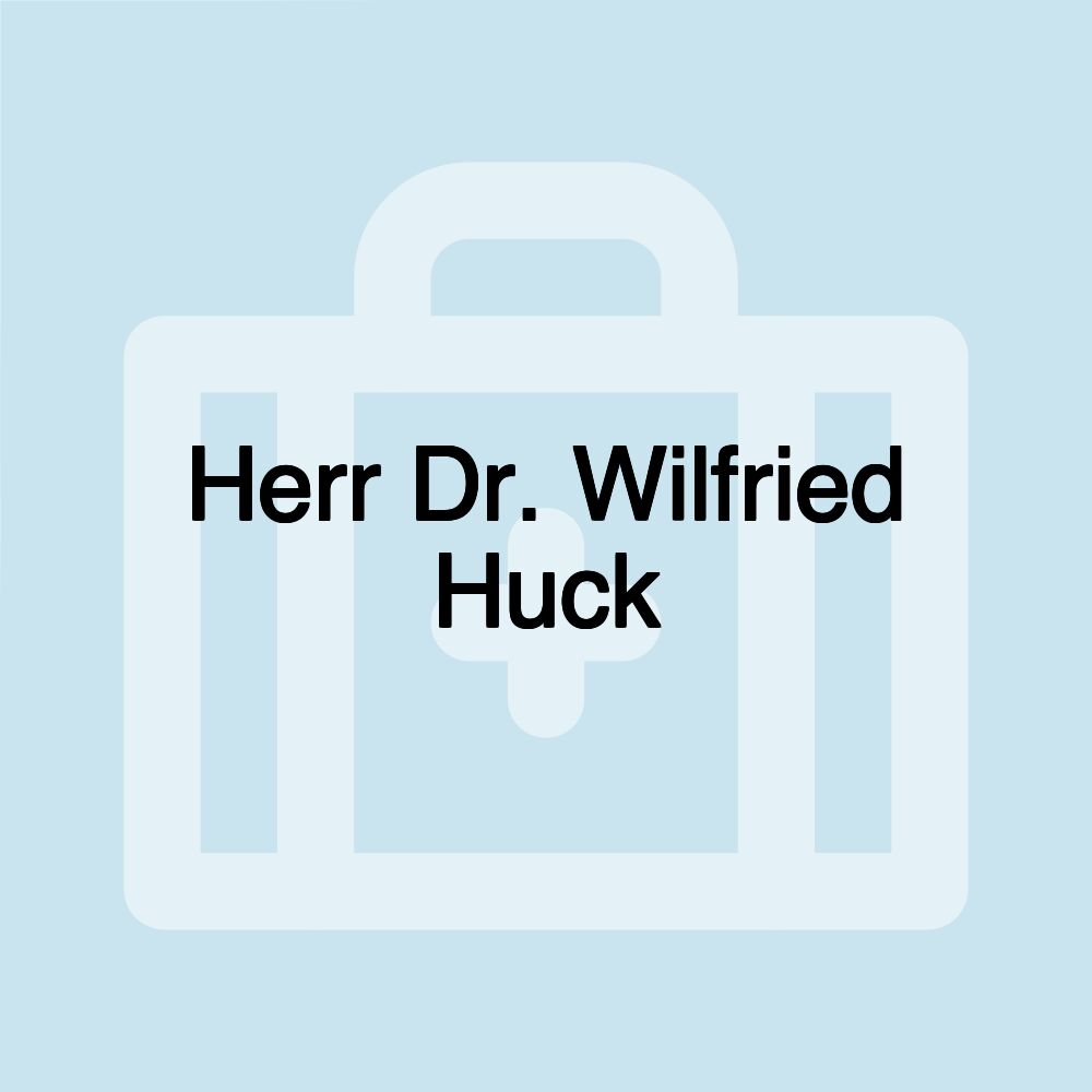 Herr Dr. Wilfried Huck