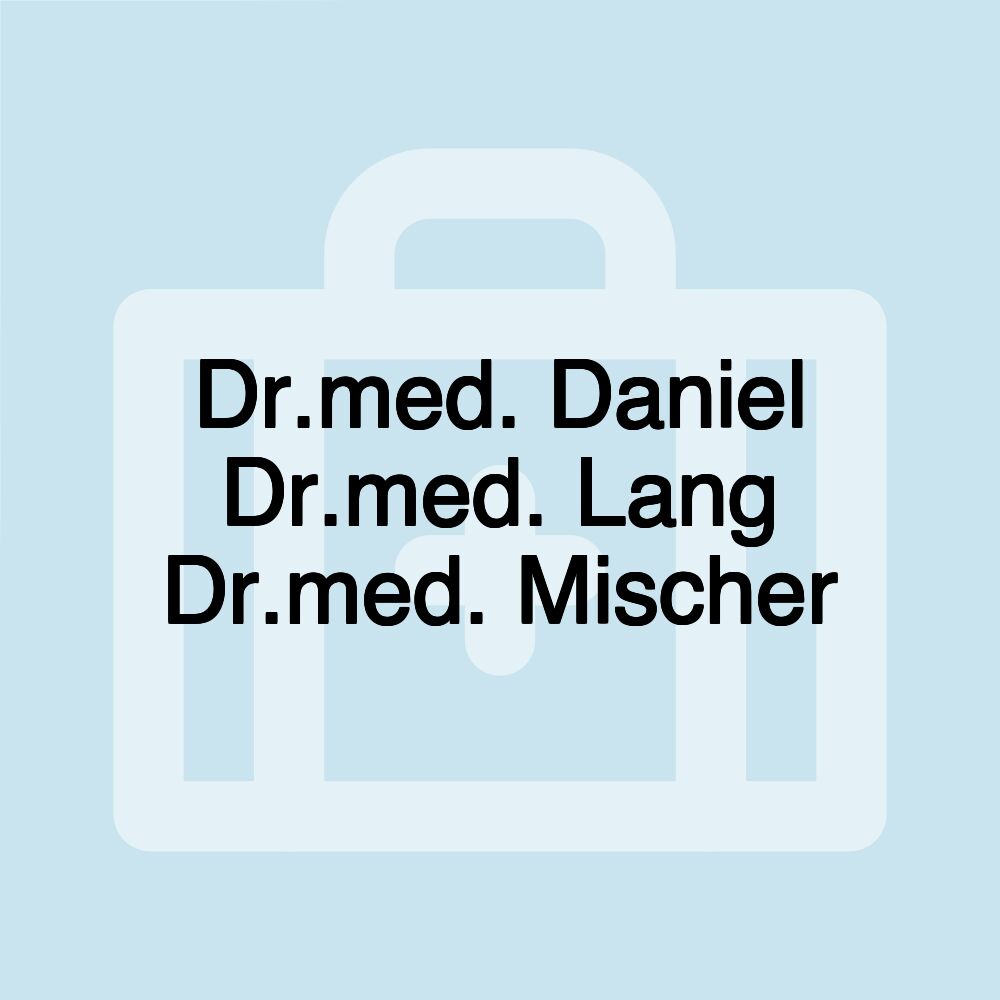 Dr.med. Daniel Dr.med. Lang Dr.med. Mischer