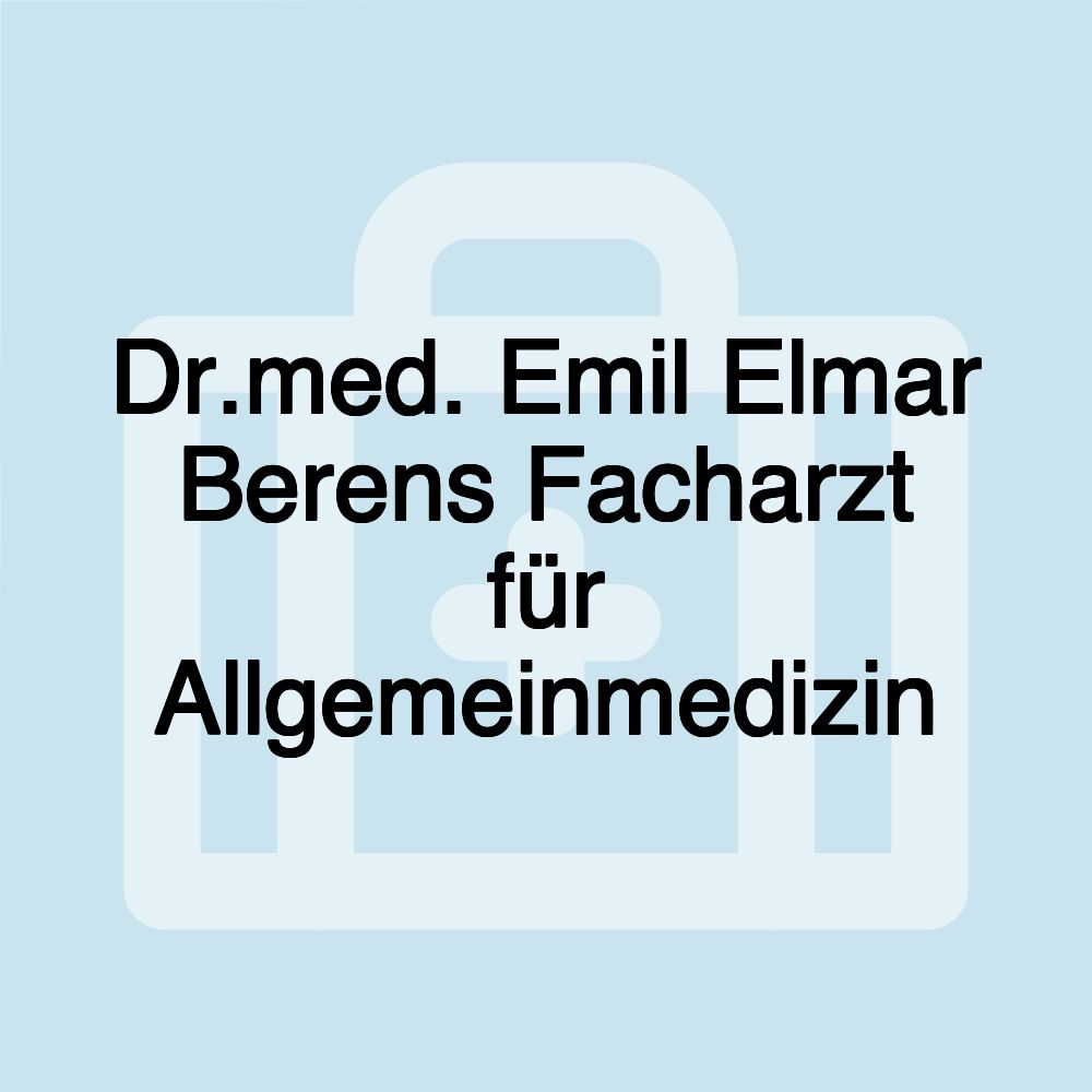 Dr.med. Emil Elmar Berens Facharzt für Allgemeinmedizin