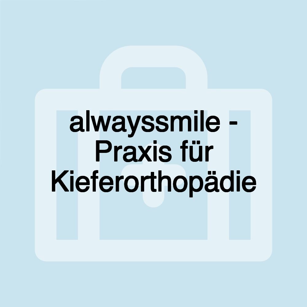 alwayssmile - Praxis für Kieferorthopädie