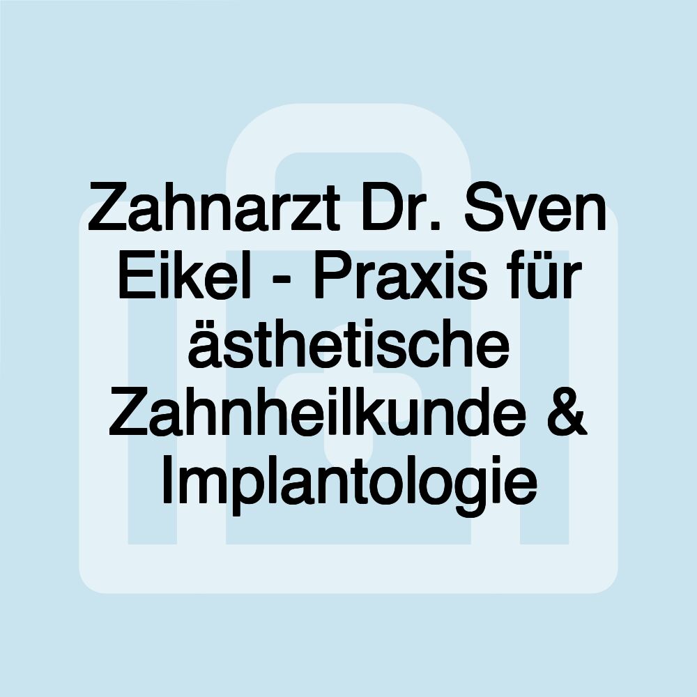 Zahnarzt Dr. Sven Eikel - Praxis für ästhetische Zahnheilkunde & Implantologie