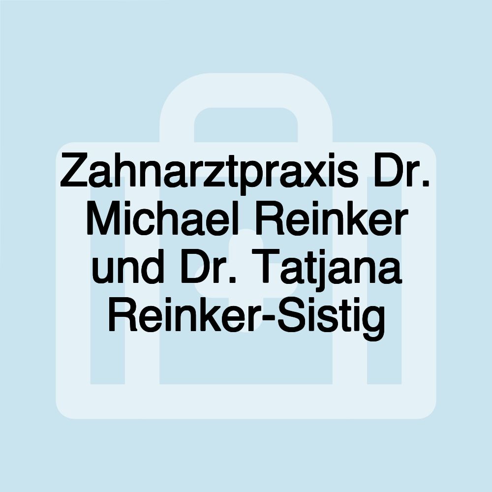 Zahnarztpraxis Dr. Michael Reinker und Dr. Tatjana Reinker-Sistig