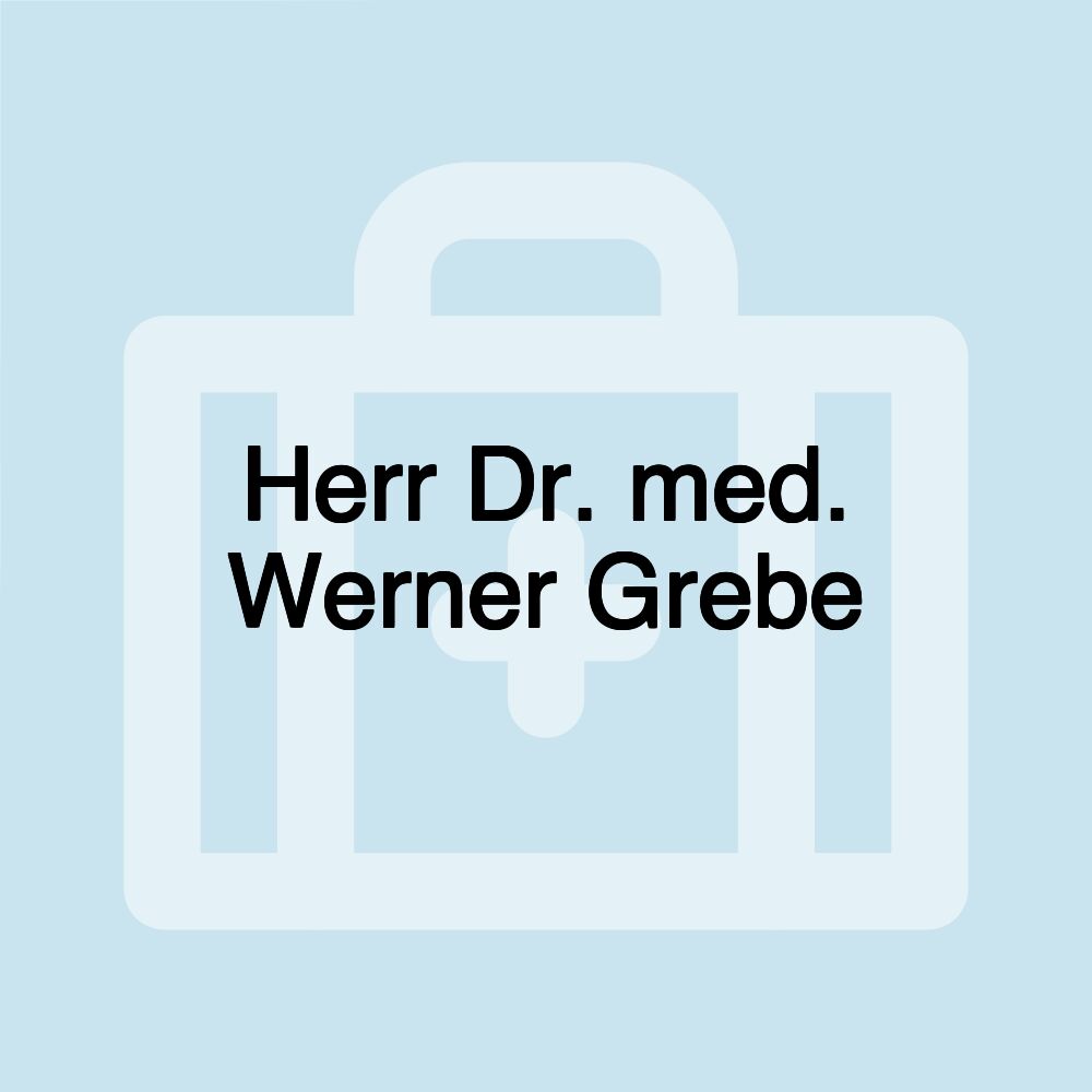 Herr Dr. med. Werner Grebe