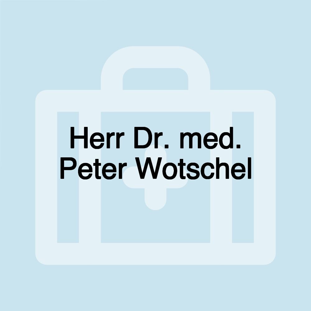 Herr Dr. med. Peter Wotschel