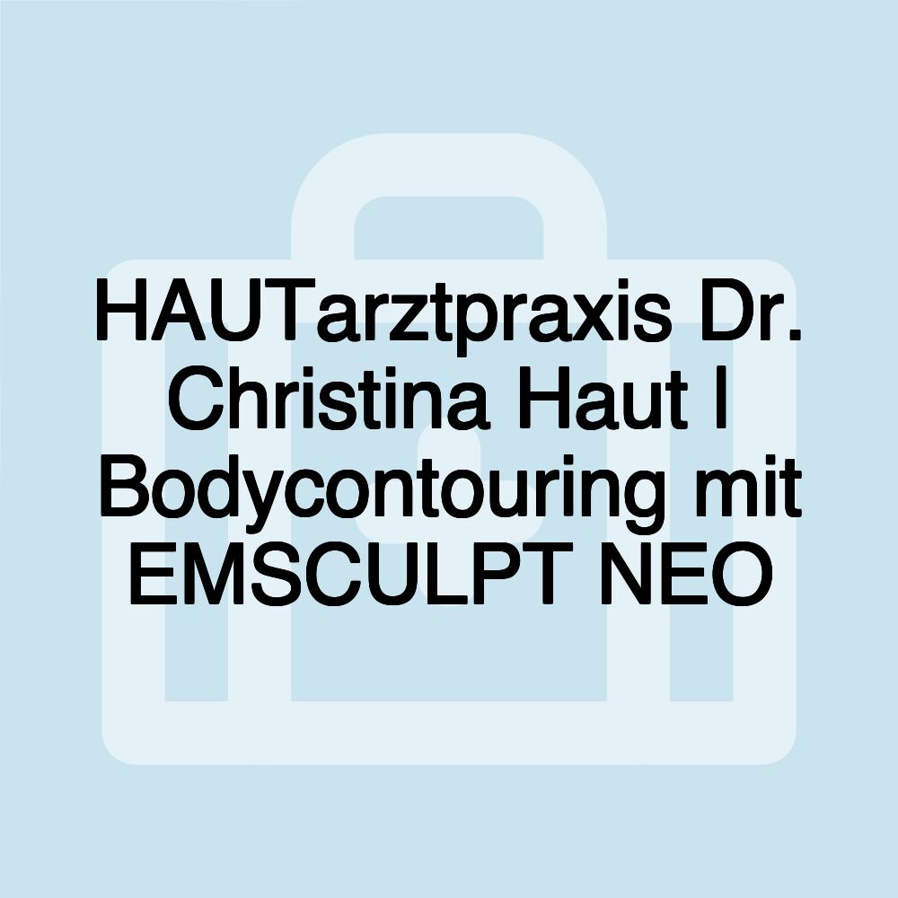 HAUTarztpraxis Dr. Christina Haut | Bodycontouring mit EMSCULPT NEO