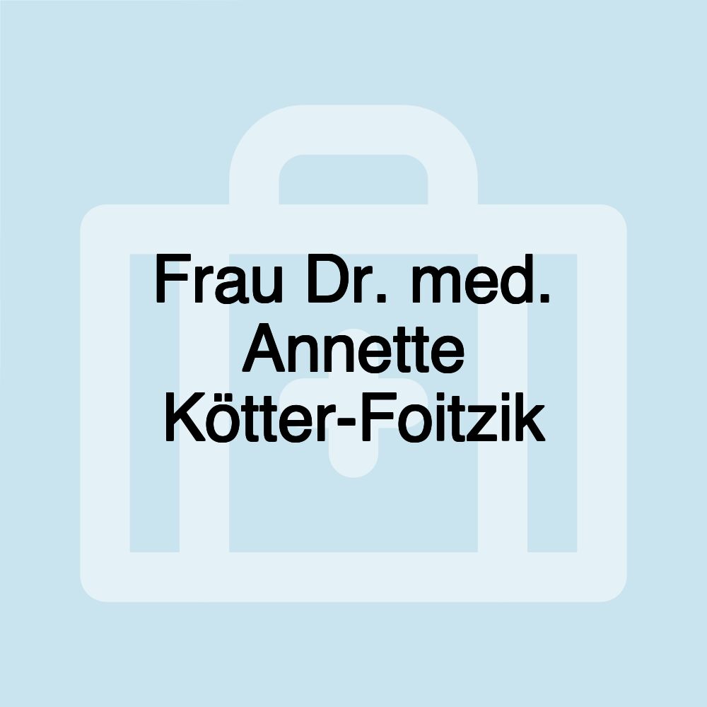 Frau Dr. med. Annette Kötter-Foitzik