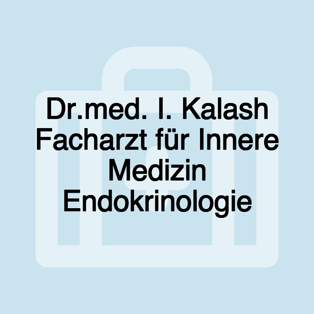 Dr.med. I. Kalash Facharzt für Innere Medizin Endokrinologie