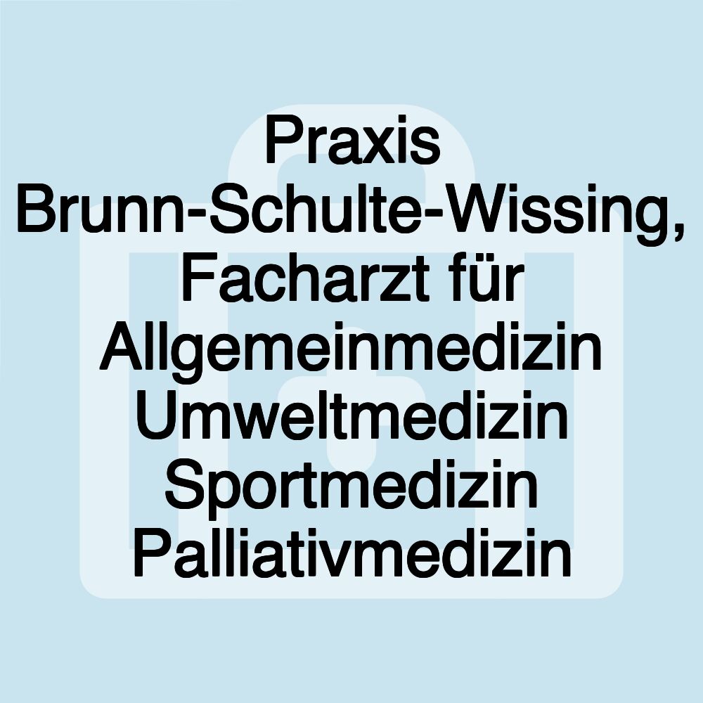 Praxis Brunn-Schulte-Wissing, Facharzt für Allgemeinmedizin Umweltmedizin Sportmedizin Palliativmedizin