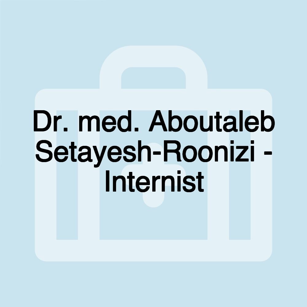 Dr. med. Aboutaleb Setayesh-Roonizi - Internist