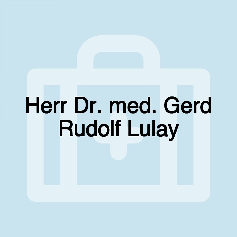 Herr Dr. med. Gerd Rudolf Lulay