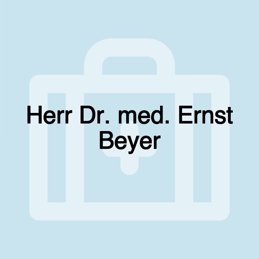 Herr Dr. med. Ernst Beyer