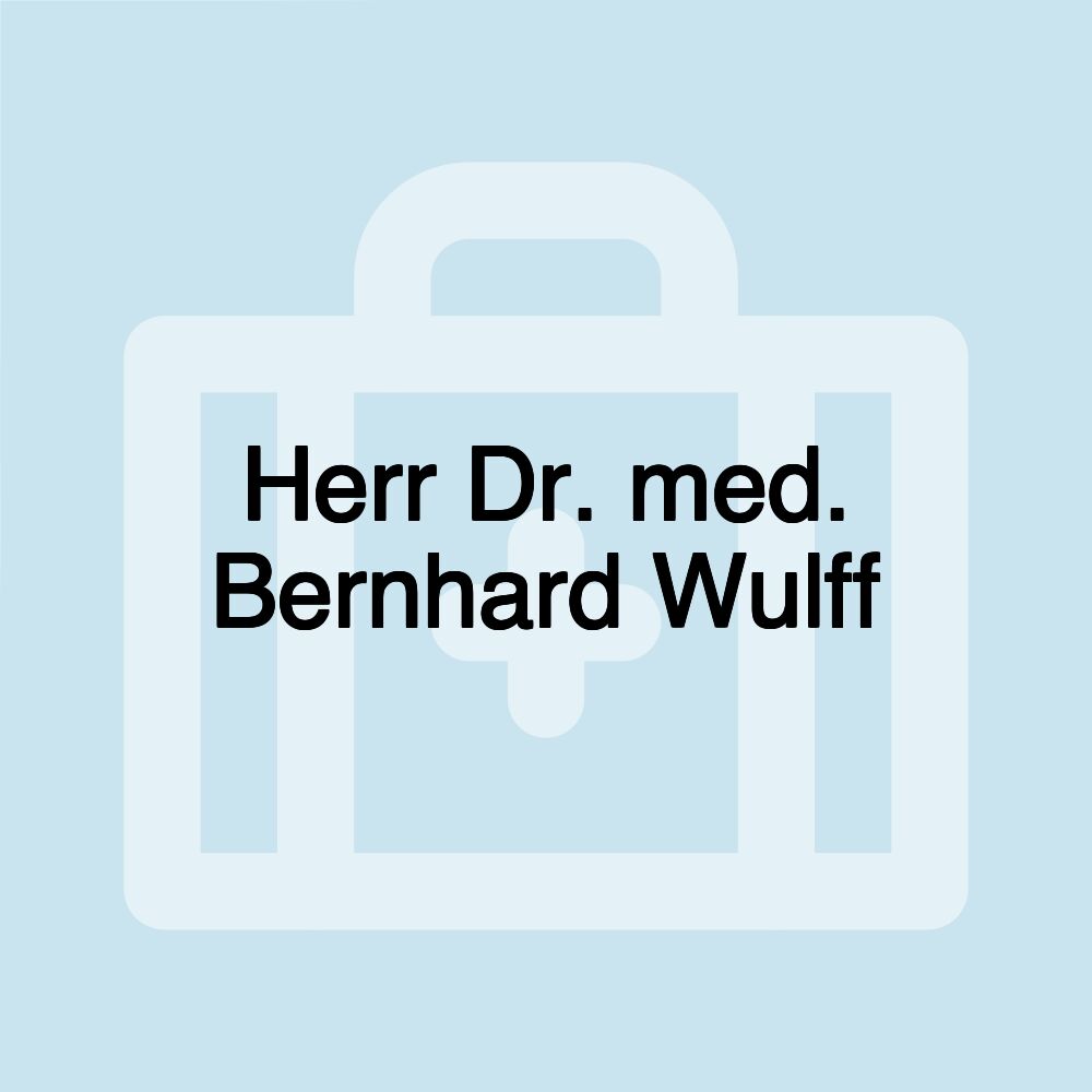 Herr Dr. med. Bernhard Wulff