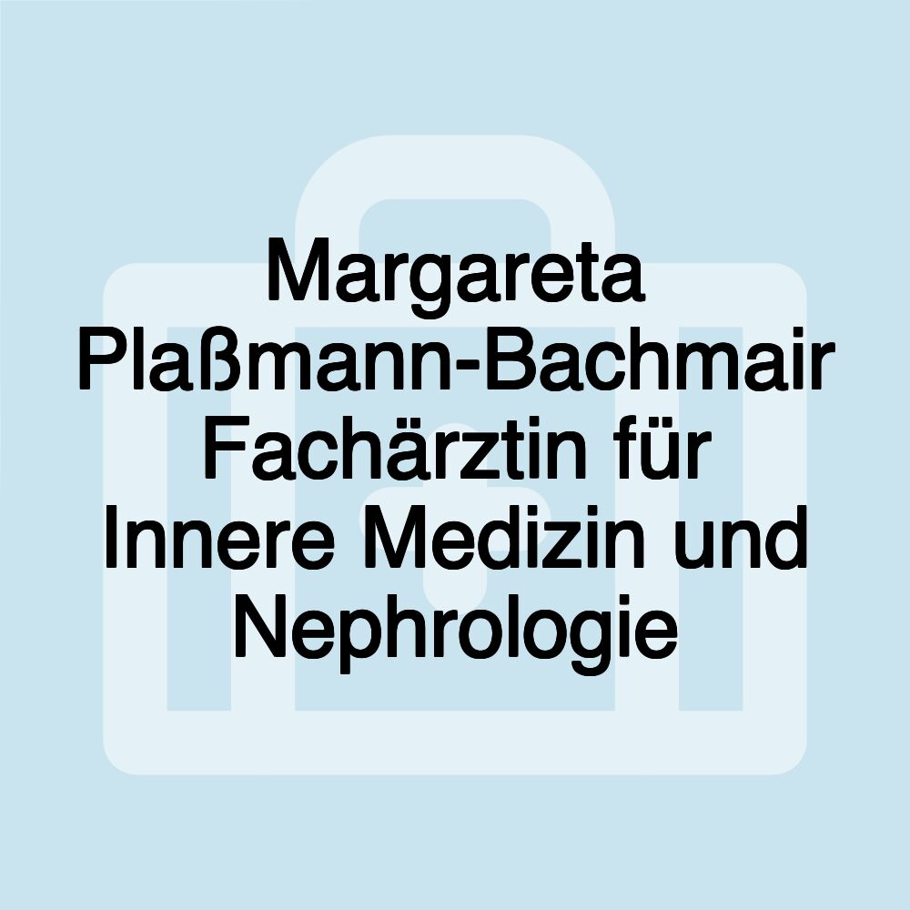 Margareta Plaßmann-Bachmair Fachärztin für Innere Medizin und Nephrologie