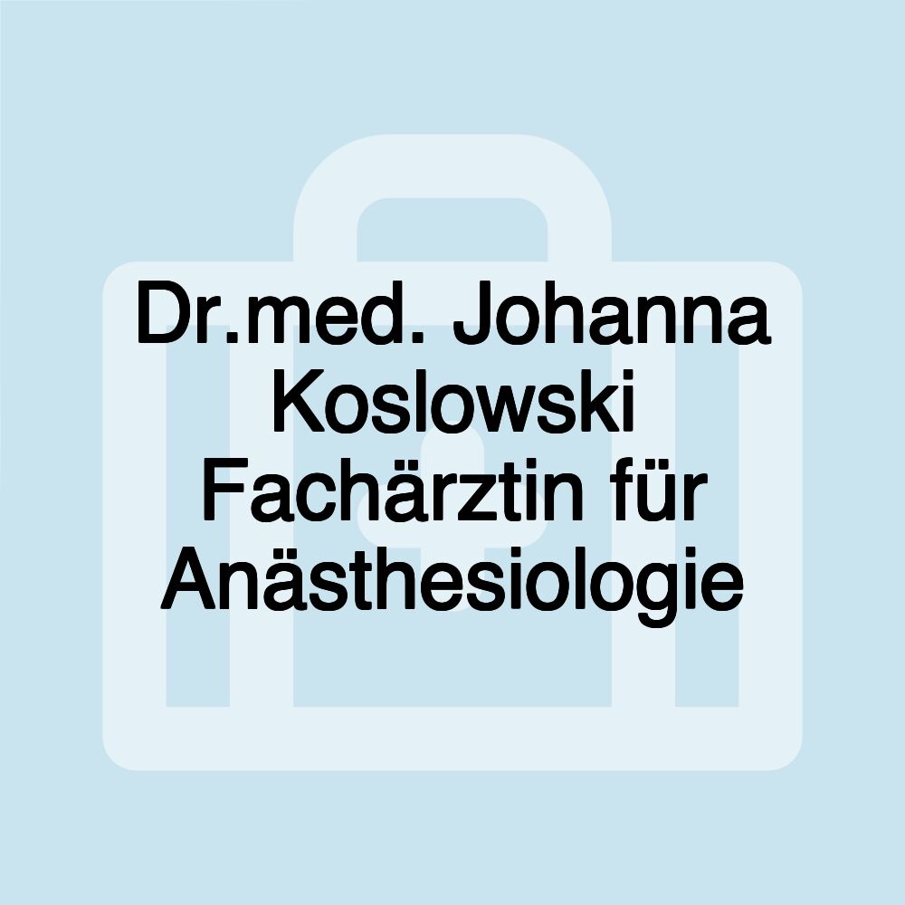 Dr.med. Johanna Koslowski Fachärztin für Anästhesiologie