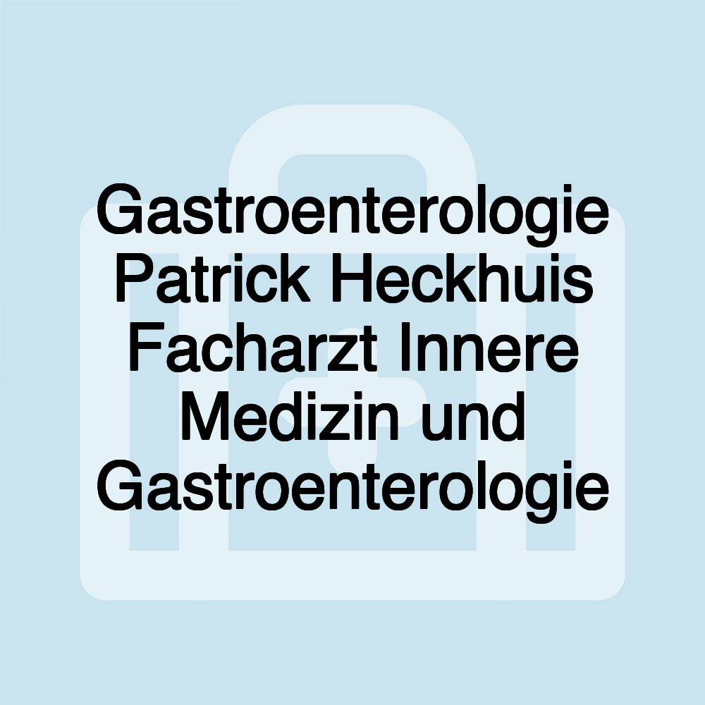 Gastroenterologie Patrick Heckhuis Facharzt Innere Medizin und Gastroenterologie