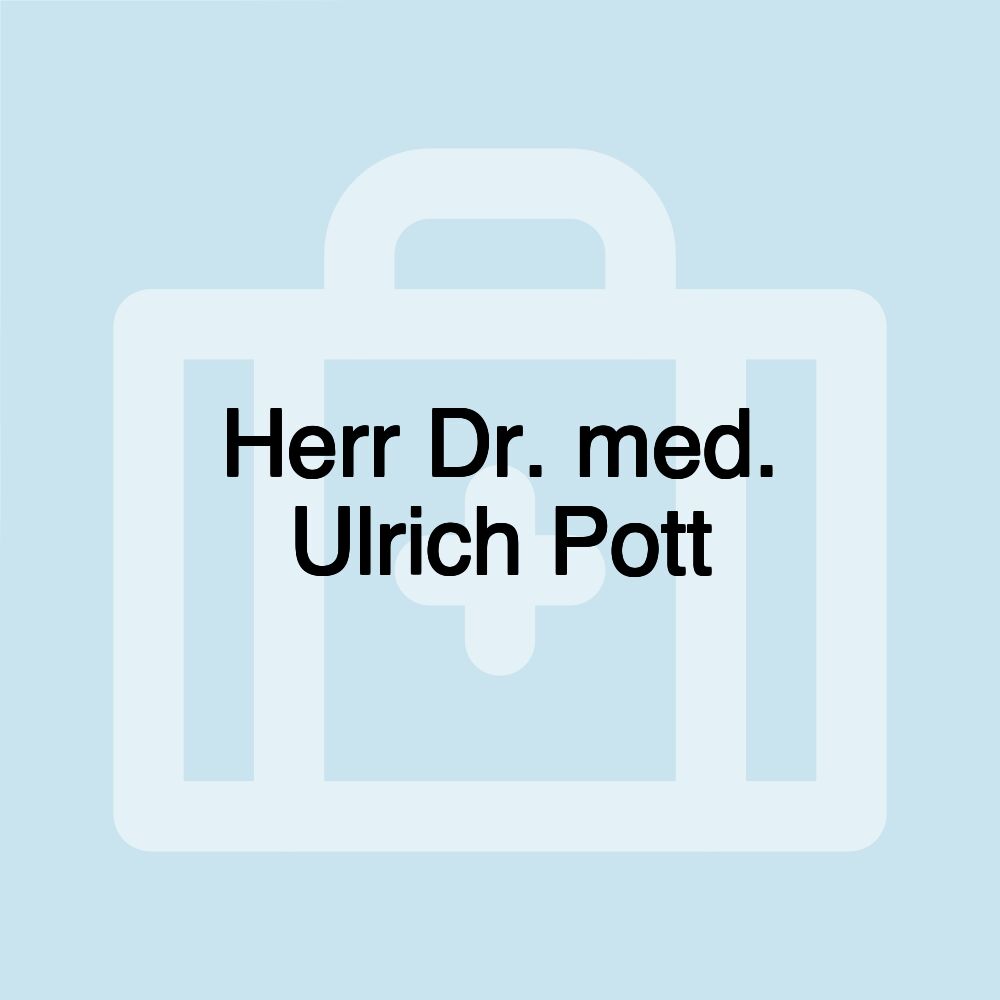 Herr Dr. med. Ulrich Pott