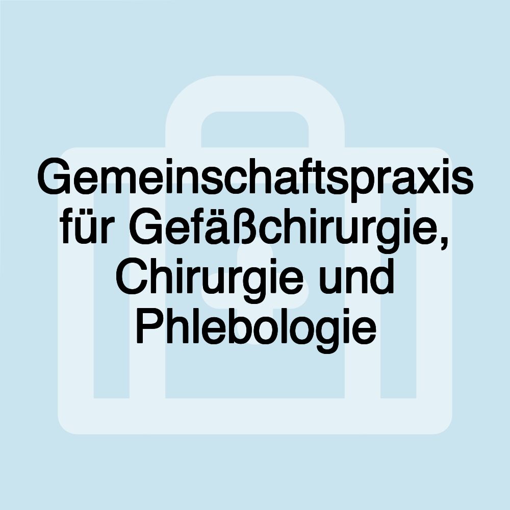 Gemeinschaftspraxis für Gefäßchirurgie, Chirurgie und Phlebologie