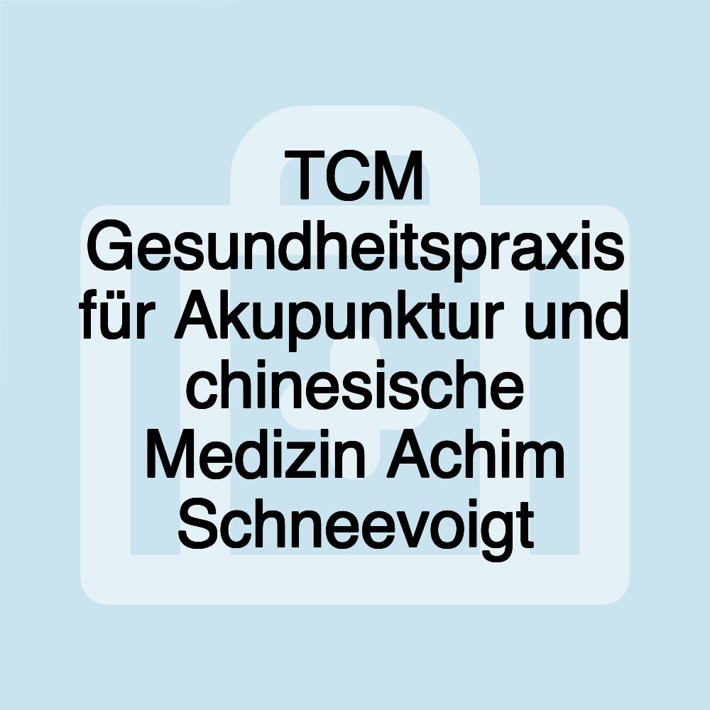 TCM Gesundheitspraxis für Akupunktur und chinesische Medizin Achim Schneevoigt