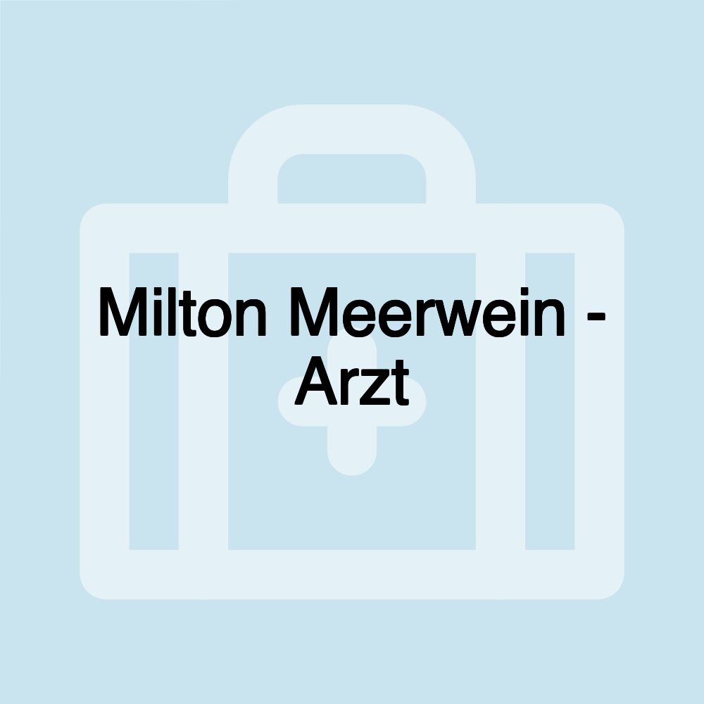 Milton Meerwein - Arzt