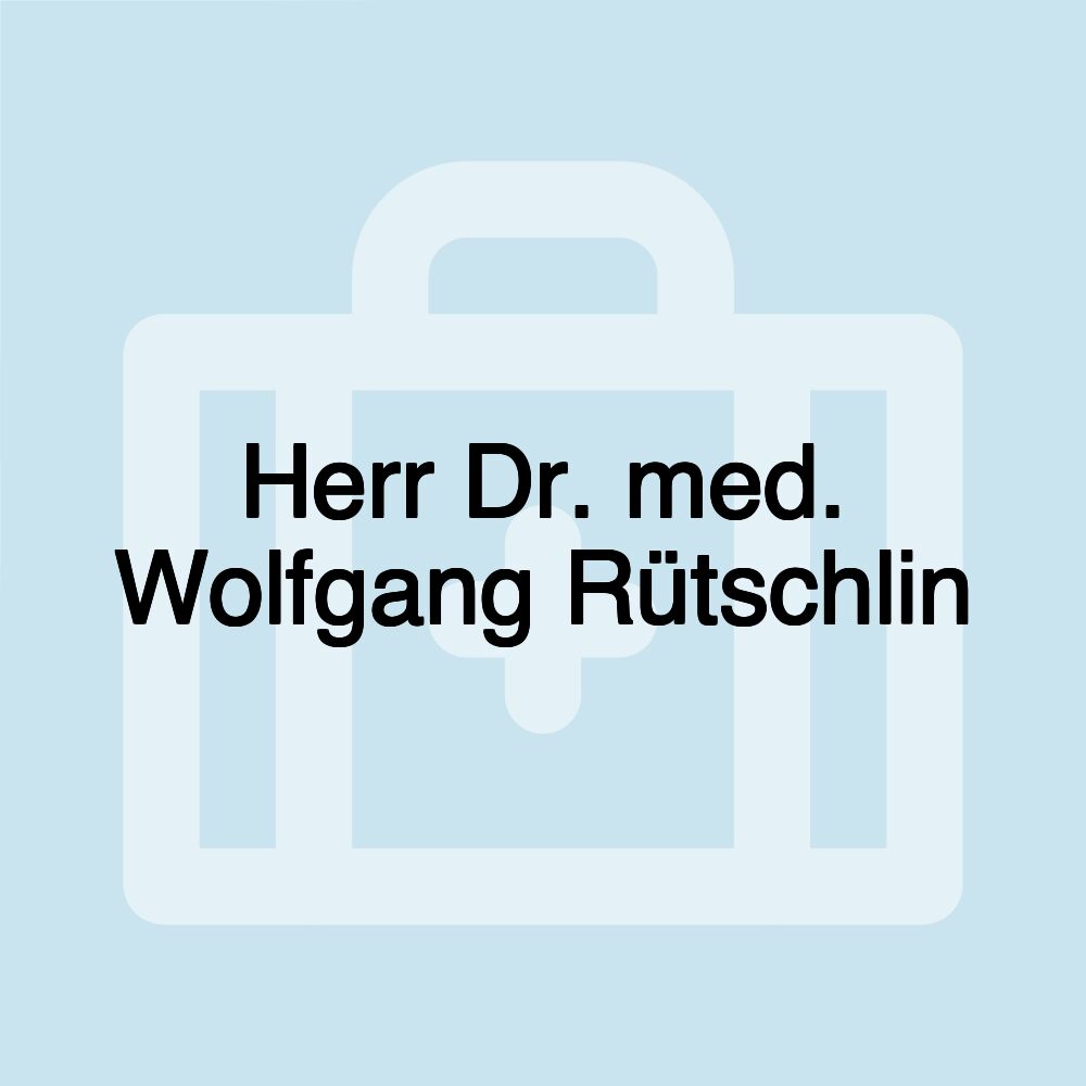 Herr Dr. med. Wolfgang Rütschlin